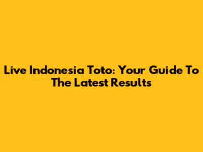 Live Indonesia Toto: Your Guide To The Latest Results
