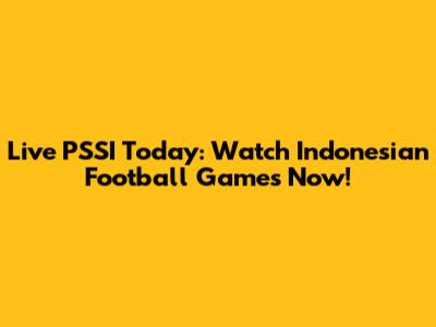 Live PSSI Today: Watch Indonesian Football Games Now!