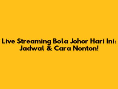 Live Streaming Bola Johor Hari Ini: Jadwal & Cara Nonton!
