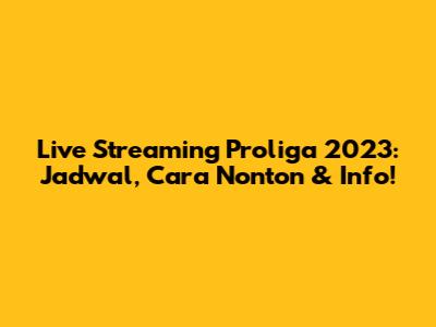 Live Streaming Proliga 2023: Jadwal, Cara Nonton & Info!