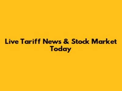 Live Tariff News & Stock Market Today