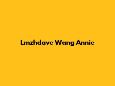 Lmzhdave Wang Annie