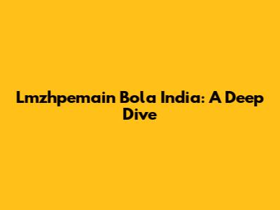 Lmzhpemain Bola India: A Deep Dive