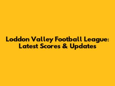 Loddon Valley Football League: Latest Scores & Updates