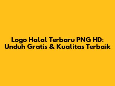 Logo Halal Terbaru PNG HD: Unduh Gratis & Kualitas Terbaik