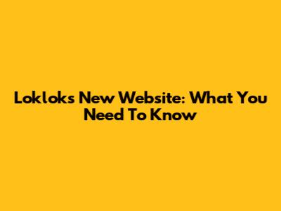 Loklok's New Website: What You Need To Know