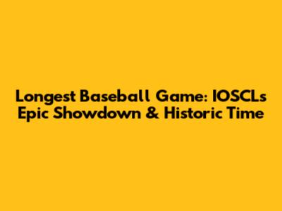 Longest Baseball Game: IOSCL's Epic Showdown & Historic Time