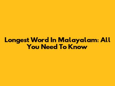 Longest Word In Malayalam: All You Need To Know