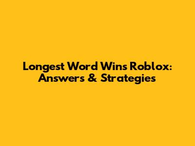 Longest Word Wins Roblox: Answers & Strategies