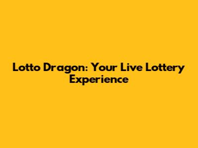 Lotto Dragon: Your Live Lottery Experience
