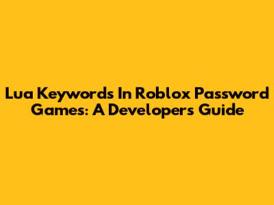 Lua Keywords In Roblox Password Games: A Developer's Guide