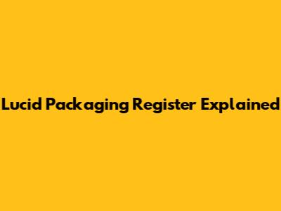 Lucid Packaging Register Explained