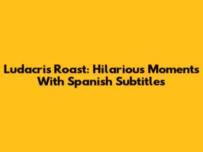 Ludacris Roast: Hilarious Moments With Spanish Subtitles