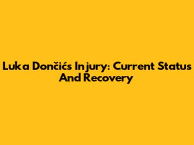 Luka Dončić's Injury: Current Status And Recovery