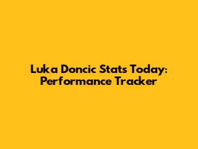 Luka Doncic Stats Today: Performance Tracker