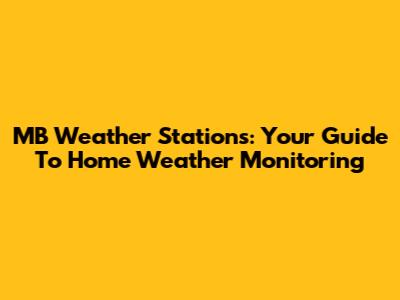 MB Weather Stations: Your Guide To Home Weather Monitoring