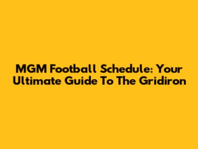 MGM Football Schedule: Your Ultimate Guide To The Gridiron