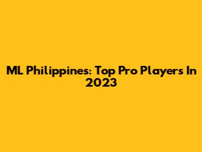ML Philippines: Top Pro Players In 2023