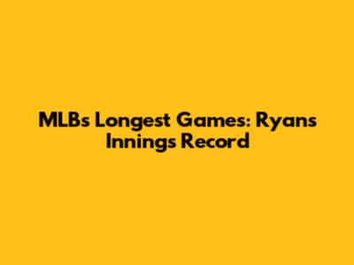MLB's Longest Games: Ryan's Innings Record