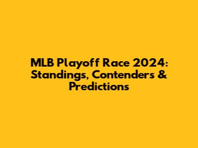 MLB Playoff Race 2024: Standings, Contenders & Predictions
