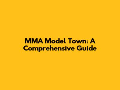 MMA Model Town: A Comprehensive Guide