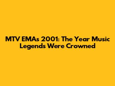 MTV EMAs 2001: The Year Music Legends Were Crowned