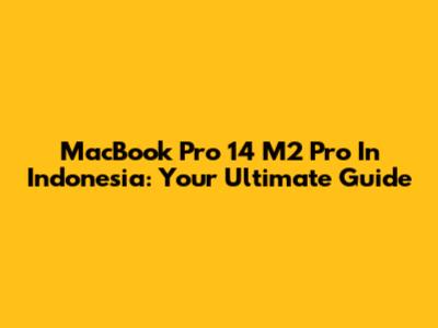 MacBook Pro 14" M2 Pro In Indonesia: Your Ultimate Guide