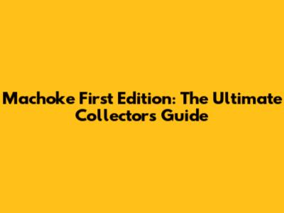 Machoke First Edition: The Ultimate Collector's Guide