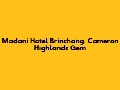 Madani Hotel Brinchang: Cameron Highlands Gem