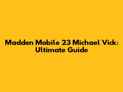 Madden Mobile 23 Michael Vick: Ultimate Guide