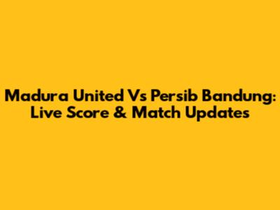 Madura United Vs Persib Bandung: Live Score & Match Updates