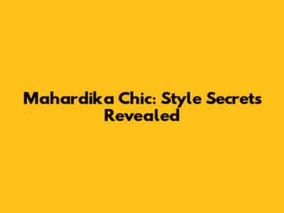 Mahardika Chic: Style Secrets Revealed