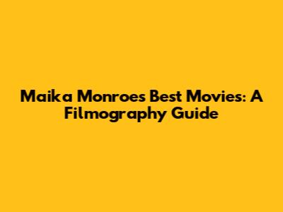 Maika Monroe's Best Movies: A Filmography Guide
