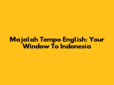 Majalah Tempo English: Your Window To Indonesia