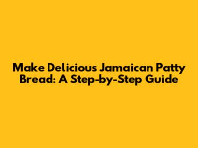 Make Delicious Jamaican Patty Bread: A Step-by-Step Guide