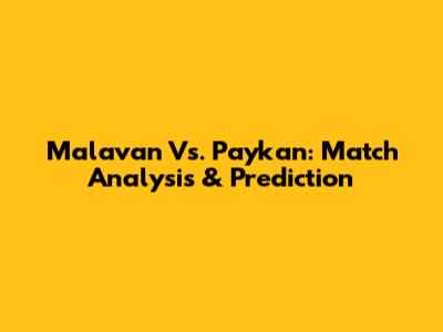 Malavan Vs. Paykan: Match Analysis & Prediction