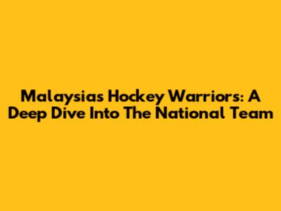 Malaysia's Hockey Warriors: A Deep Dive Into The National Team