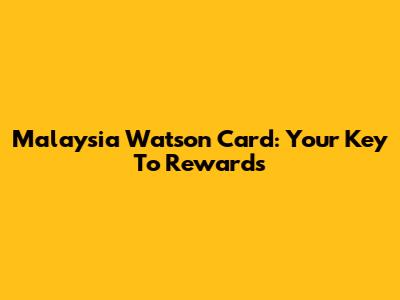 Malaysia Watson Card: Your Key To Rewards