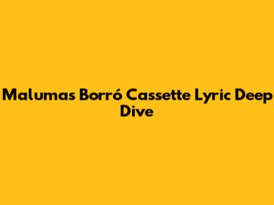Maluma's 'Borró Cassette' Lyric Deep Dive
