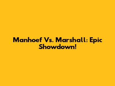 Manhoef Vs. Marshall: Epic Showdown!