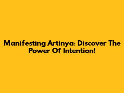 Manifesting Artinya: Discover The Power Of Intention!