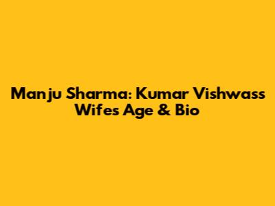 Manju Sharma: Kumar Vishwas's Wife's Age & Bio