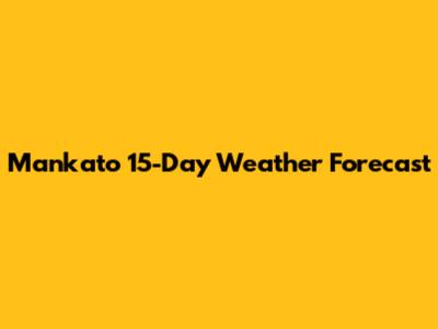 Mankato 15-Day Weather Forecast