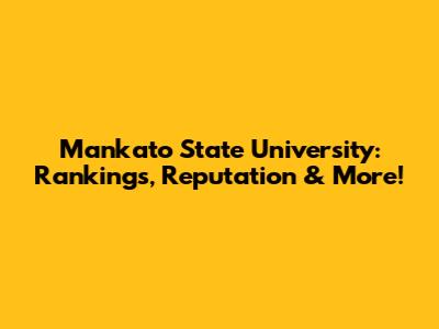 Mankato State University: Rankings, Reputation & More!