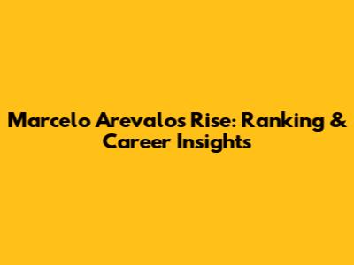 Marcelo Arevalo's Rise: Ranking & Career Insights