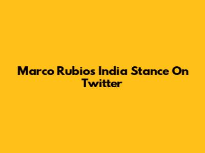 Marco Rubio's India Stance On Twitter