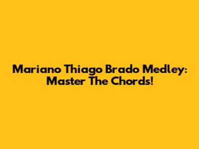 Mariano Thiago Brado Medley: Master The Chords!