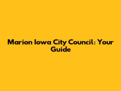 Marion Iowa City Council: Your Guide