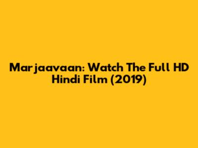 Marjaavaan: Watch The Full HD Hindi Film (2019)