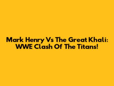 Mark Henry Vs The Great Khali: WWE Clash Of The Titans!